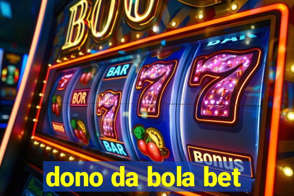 dono da bola bet